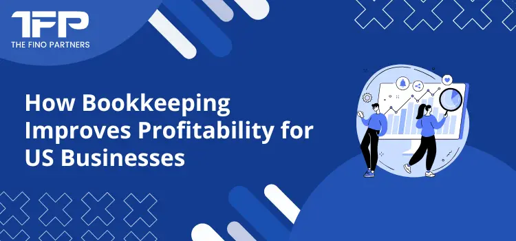 How Bookkeeping Improves Profitability for US Businesses